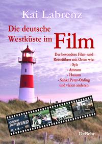 Die deutsche Westküste im Film - Der besondere Film- und Reiseführer mit Orten wie: - Sylt - Amrum - Husum - Sankt Peter-Ording und vielen anderen