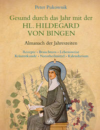 Gesund durch das Jahr mit der HL. HILDEGARD VON BINGEN