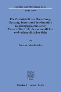 Die Zulässigkeit von Herstellung, Nutzung, Import und Implantation nukleozytoplasmatischer Mensch-Tier-Hybride aus rechtlicher und rechtspolitischer Sicht.