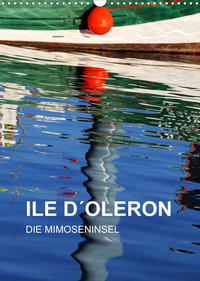 ILE D´OLERON - DIE MIMOSENINSEL (Wandkalender 2023 DIN A3 hoch)