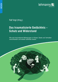 Das traumatisierte Gedächtnis – Schutz und Widerstand