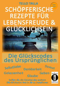 Schöpferische Rezepte für Lebensfreude & Glücklichsein