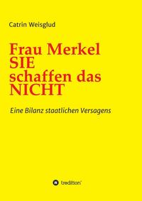 Frau Merkel SIE schaffen das NICHT