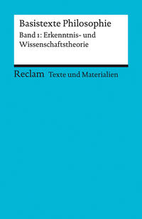 Basistexte Philosophie. Band 1: Erkenntnis- und Wissenschaftstheorie. Für die Sekundarstufe II. Texte und Materialien für den Unterricht