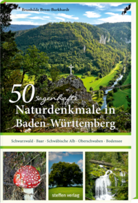 50 sagenhafte Naturdenkmale in Baden-Württemberg: Schwarzwald – Baar – Schwäbische Alb – Oberschwaben – Bodensee