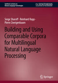 Building and Using Comparable Corpora for Multilingual Natural Language Processing