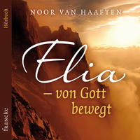 Elia - von Gott bewegt