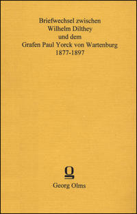 Briefwechsel zwischen Wilhelm Dilthey und dem Grafen Paul Yorck von Wartenburg 1877-1897