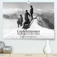 Gipfelstürmer - Bergsteigen in den Alpen (Premium, hochwertiger DIN A2 Wandkalender 2022, Kunstdruck in Hochglanz)