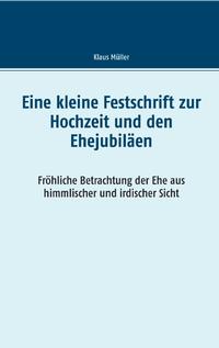 Eine kleine Festschrift zur Hochzeit und den Ehejubiläen