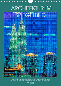 Architektur im Spiegelbild (Wandkalender 2023 DIN A4 hoch)