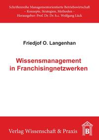 Wissensmanagement in Franchisingnetzwerken.