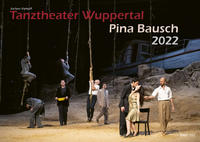 Tanztheater Wuppertal Pina Bausch 2022 Bildkalender A3 Spiralbindung