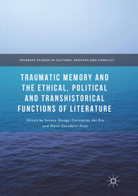 Traumatic Memory and the Ethical, Political and Transhistorical Functions of Literature