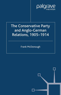 The Conservative Party and Anglo-German Relations, 1905-1914