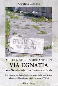 Auf den Spuren der antiken VIA EGNATIA - Vom Weströmischen ins Oströmische Reich