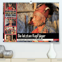 Die letzten Kopfjäger - Zeitzeugen einer Kultur im Nagaland (Premium, hochwertiger DIN A2 Wandkalender 2021, Kunstdruck in Hochglanz)