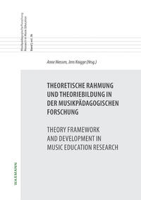 Theoretische Rahmung und Theoriebildung in der musikpädagogischen Forschung Theory Framework and Development in Music Education Research