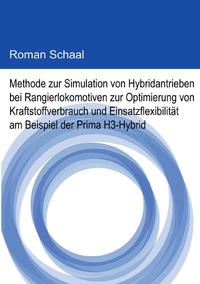 Methode zur Simulation von Hybridantrieben bei Rangierlokomotiven zur Optimierung von Kraftstoffverbrauch und Einsatzflexibilität am Beispiel der Prima H3-Hybrid