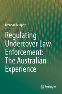 Regulating Undercover Law Enforcement: The Australian Experience