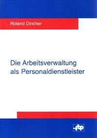 Die Arbeitsverwaltung als Personaldienstleister