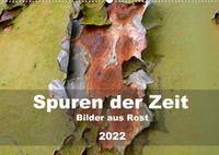 Spuren der Zeit - Bilder aus Rost (Wandkalender 2022 DIN A2 quer)