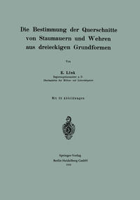 Die Bestimmung der Querschnitte von Staumauern und Wehren aus dreieckigen Grundformen