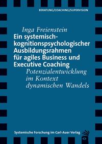 Ein systemisch-kognitionspsychologischer Ausbildungsrahmen für agiles Business und Executive Coaching