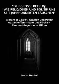 "Der große Betrug: Wie Religionen und Politik uns seit Jahrhunderten täuschen"