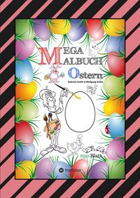 MEGA MALBUCH - OSTERMOTIVE - OSTERHASEN - OSTEREIER - OSTERKÜKEN - OSTERKORB - HAHN - HENNE - LUSTIGE OSTERBILDER