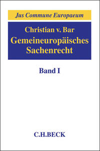 Gemeineuropäisches Sachenrecht Band I: Grundlagen, Gegenstände sachenrechtlichen Rechtsschutzes, Arten und Erscheinungsformen subjektiver Sachenrechte