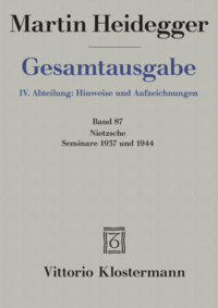 Nietzsche: Seminare 1937 und 1944. 1. Nietzsches metaphysische Grundstellung (Sein und Schein) 2. Skizzen zu Grundbegriffe des Denkens