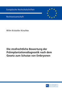 Die strafrechtliche Bewertung der Präimplantationsdiagnostik nach dem Gesetz zum Schutze von Embryonen