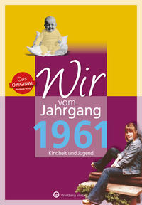 Wir vom Jahrgang 1961 - Kindheit und Jugend