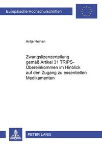 Zwangslizenzerteilung gemäß Artikel 31 TRIPS-Übereinkommen im Hinblick auf den Zugang zu essentiellen Medikamenten