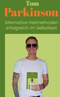 Tom Parkinson Alternative Heilmethoden erfolgreich im Selbsttest