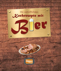 Die vortrefflichsten Kochrezepte mit Bier