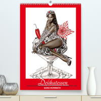 DELIKATESSEN - leckere Köstlichkeiten & kalorienarme Pin up Illustrationen, Zeichnungen, Grafiken und Malerei der Marke "Burlesque up your wall" von Sara Horwath (Premium, hochwertiger DIN A2 Wandkalender 2022, Kunstdruck in Hochglanz)