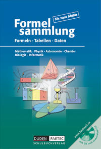 Formelsammlung bis zum Abitur - Mathematik - Physik - Astronomie - Chemie - Biologie - Informatik