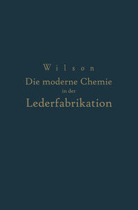 Die moderne Chemie in ihrer Anwendung in der Lederfabrikation Vom Verfasser genehmigte und von ihm biszur Neuzeit ergänzte