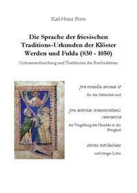 Die Sprache der friesischen Traditions-Urkunden der Klöster Werden und Fulda (830–1050)