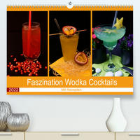 Faszination Wodka Cocktail (Premium, hochwertiger DIN A2 Wandkalender 2022, Kunstdruck in Hochglanz)