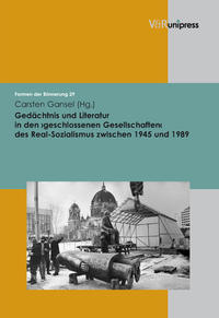 Gedächtnis und Literatur in den ›geschlossenen Gesellschaften‹ des Real-Sozialismus zwischen 1945 und 1989