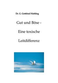 Gut und Böse - Eine toxische Leitdifferenz