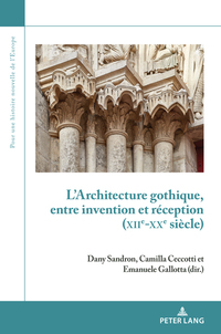 L’Architecture gothique, entre invention et réception (XIIe-XXe siècle)