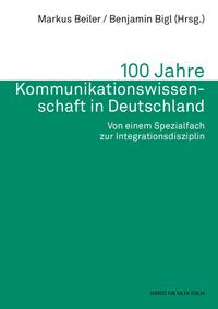 100 Jahre Kommunikationswissenschaft in Deutschland