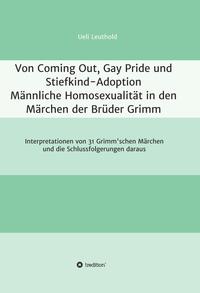 Von Coming Out, Gay Pride und Stiefkind-Adoption - Männliche Homosexualität in den Märchen der Brüder Grimm