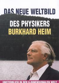 Das neue Weltbild des Physikers Burhard Heim