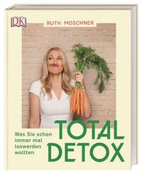 Total Detox – Was Sie schon immer mal loswerden wollten