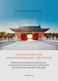 Aufschließen zur wissenschaftlichen Weltspitze – Internationalisierungsstrategien chinesischer Universitäten im Kontext hochschulpolitischer Vorgaben